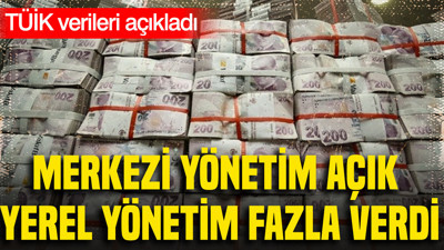 Merkezi yönetim açık, yerel yönetim fazla verdi