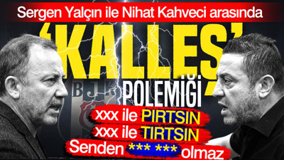Sergen Yalçın ile Nihat Kahveci arasında 'Kalleş' polemiği: Tırtsın