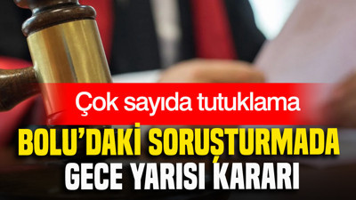 Bolu’daki soruşturmada gece yarısı kararı: Çok sayıda tutuklama