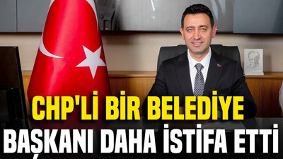 CHP'li bir belediye başkanı daha istifa etti