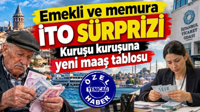 Emekli ve memura İTO sürprizi: Kuruşu kuruşuna yeni maaş tablosu