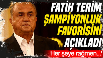 Fatih Terim şampiyonluk favorisini açıkladı: 'Her şeye rağmen...'