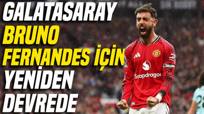 Galatasaray Bruno Fernandes için yeniden devrede