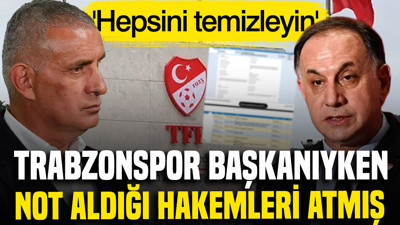 Hacıosmanoğlu Trabzonspor başkanıyken not ettiği hakemlerin tasfiyesini istemiş