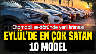 Otomobil sektöründe yerli fırtınası: Eylül’de en çok satan 10 model