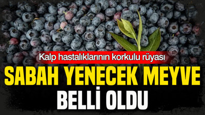 Sabah yenecek meyve belli oldu: Kalp hastalıklarının korkulu rüyası