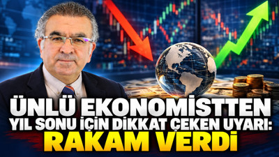 Ünlü ekonomistten yıl sonu için dikkat çeken uyarı: Rakam verdi