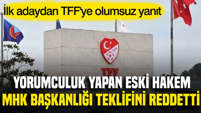Yorumculuk yapan eski hakem TFF'nin MHK Başkanlığı teklifini reddetti