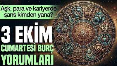 3 Ekim Cumartesi günlük burç yorumları: Aşk, para ve kariyerde şans kimden yana?