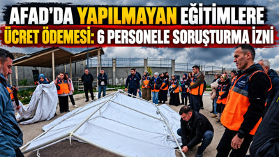 AFAD'da yapılmayan eğitimlere ücret ödemesi: 6 personele soruşturma izni