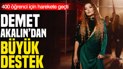 Demet Akalın'dan büyük destek: 400 öğrenci için harekete geçti