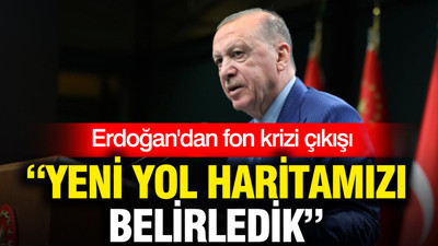 Erdoğan'dan yeni 'fon krizi' çıkışı: Yol haritamızı belirledik