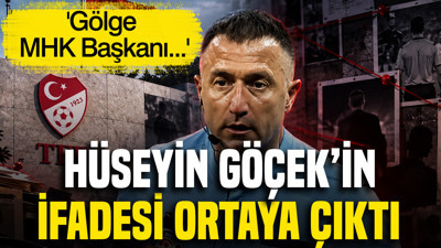 Eski hakem Hüseyin Göçek'in ifadesi ortaya çıktı: 'Gölge MHK Başkanı...'