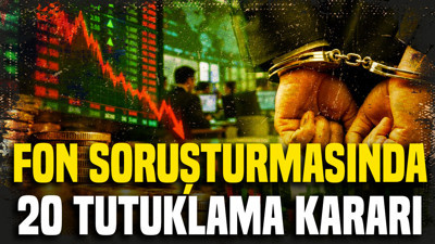 Fon soruşturmasında 20 tutuklama kararı