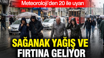 Meteoroloji’den 20 ile uyarı: Sağanak yağış ve fırtına geliyor