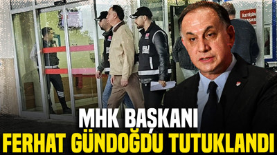 MHK Başkanı Ferhat Gündoğdu tutuklandı