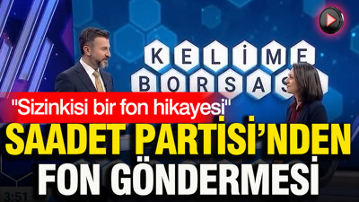 Saadet Partisi’nden fon göndermesi: Sizinkisi bir fon hikayesi