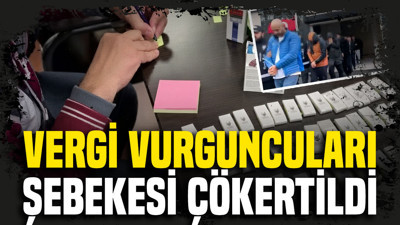 Vergi vurguncuları şebekesi çökertildi: Milyarlık kirli çark ortaya çıktı