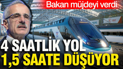 Bakan Uraloğlu müjdeyi verdi: 4 saatlik yol 1,5 saate düşüyor