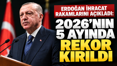 Erdoğan ihracat rakamlarını açıkladı: 2026’nın 5 ayında rekor kırıldı