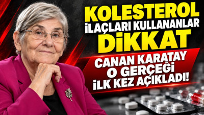 Kolesterol ilaçları kullananlar dikkat: Canan Karatay o gerçeği ilk kez açıkladı