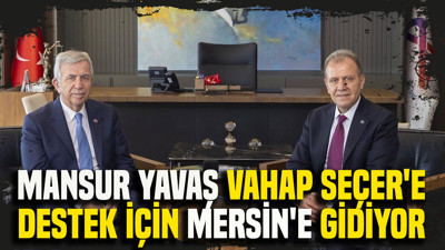Mansur Yavaş, Vahap Seçer'e destek için Mersin'e gidiyor