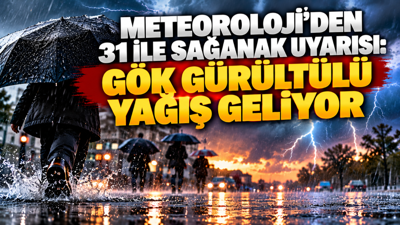 Meteoroloji’den 31 ile sağanak uyarısı: Gök gürültülü yağış geliyor