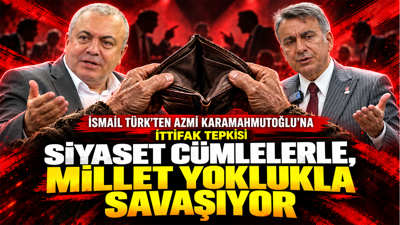 Siyaset cümlelerle, millet yoklukla savaşıyor : İsmail Türk'ten Karamahmutoğlu 'İttifak' tepkisi