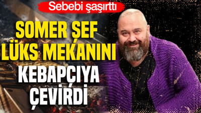 Somer şef lüks mekanını kebapçıya çevirdi: Sebebi şaşırttı