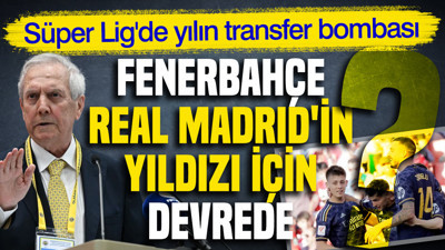 Fenerbahçe Real Madrid'in yıldızı için devrede
