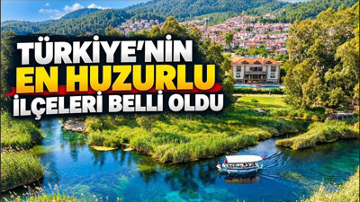 Türkiye'nin en huzurlu ilçeleri belli oldu