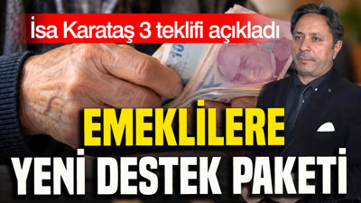 Emeklilere yeni destek paketi: İsa Karakaş 3 teklifi açıkladı
