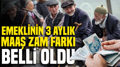 Emeklinin 3 aylık maaş zam farkı belli oldu