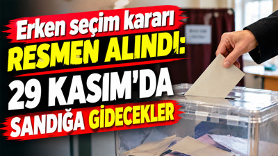 Erken seçim kararı resmen alındı: 29 Kasım’da sandığa gidecekler
