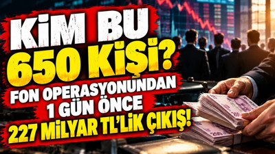 Fon operasyonundan 1 gün önce 227 milyar TL'lik çıkış: Kim bu 650 kişi?