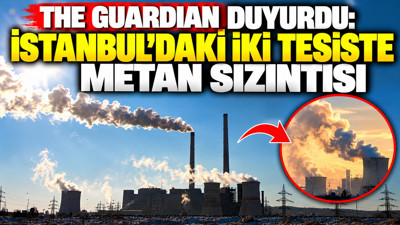 İstanbul'daki iki tesiste metan sızıntısı tespit edildi