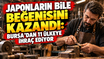 Japonların bile beğenisini kazandı: Bursa’dan 11 ülkeye ihraç ediyor