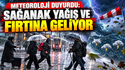 Meteoroloji duyurdu: Sağanak yağış ve fırtına geliyor