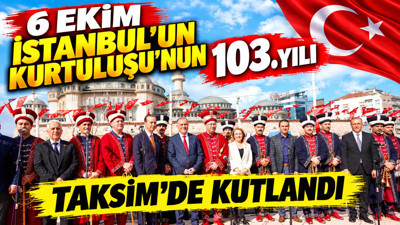 6 Ekim İstanbul'un Kurtuluşu'nun 103. yılı Taksim'de kutlandı