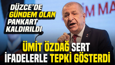 Düzce’de gündem olan pankart kaldırıldı: Ümit Özdağ sert ifadelerle tepki gösterdi