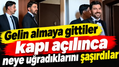 Gelini almaya gittiler, kapı açılınca neye uğradıklarını şaşırdılar