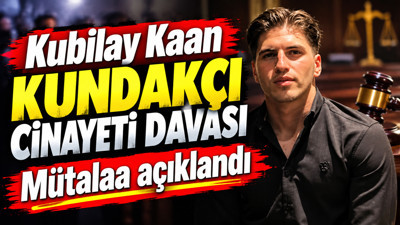 Kubilay Kaan Kundakçı cinayeti davasında mütalaa açıklandı