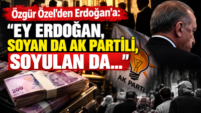 Özgür Özel'den Erdoğan'a: "Ey Erdoğan, soyan da AK Partili, soyulan da..."