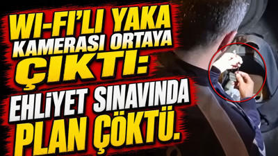 Wi-Fi’li yaka kamerası ortaya çıktı: Ehliyet sınavında plan çöktü