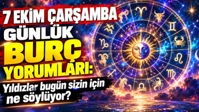 7 Ekim Çarşamba günlük burç yorumları: Yıldızlar bugün sizin için ne söylüyor?