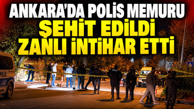 Ankara'da polis memuru şehit edildi, zanlı intihar etti