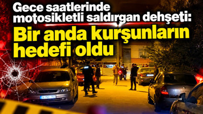 Gece saatlerinde motosikletli saldırgan dehşeti: Bir anda kurşunların hedefi oldu