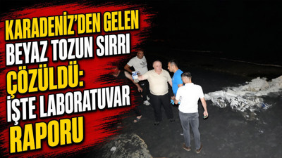 Karadeniz'den gelen beyaz tozun sırrı çözüldü: İşte laboratuvar raporu