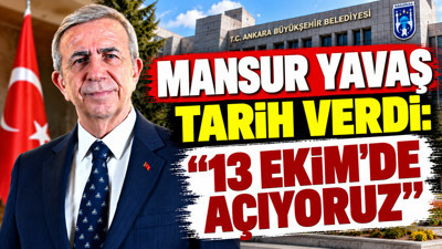 Mansur Yavaş tarih verdi: 13 Ekim’de açıyoruz