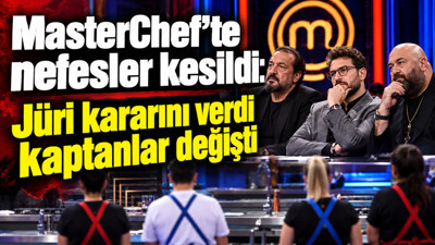 MasterChef'te nefesler kesildi: Jüri kararını verdi, kaptanlar değişti